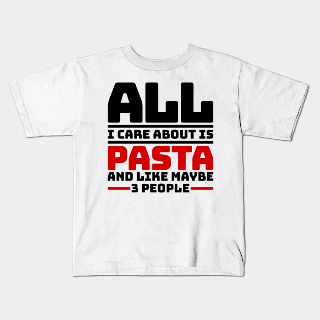 All I care about is pasta and like maybe 3 people Kids T-Shirt by colorsplash